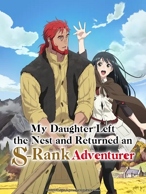 Con Gái Tôi Đã Đến Thủ Đô Và Trở Thành Mạo Hiểm Giả Hạng S | My Daughter Left the Nest and Returned an S-Rank Adventurer (2023) 